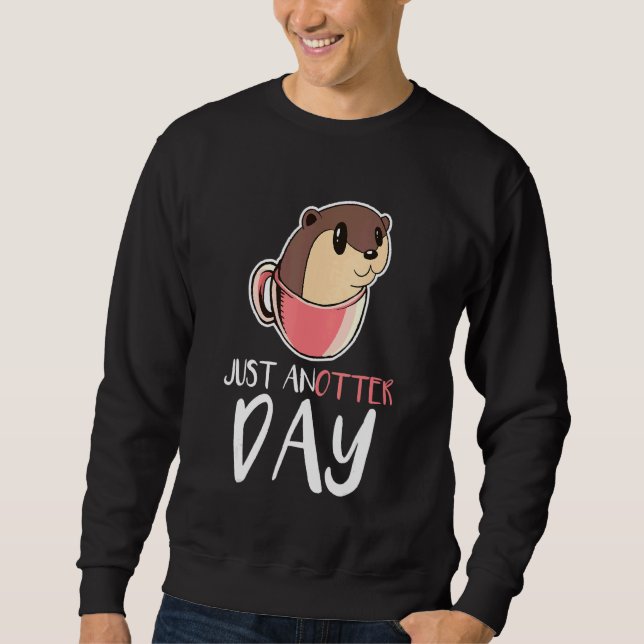 Just An Otter Day Coffee Mug Sweatshirt (Front)