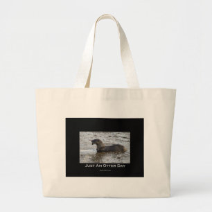 Just an Otter Day Gifts Large Tote Bag