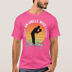 Just An Uncle Who Loves Bowling Uncle Funny T-Shirt