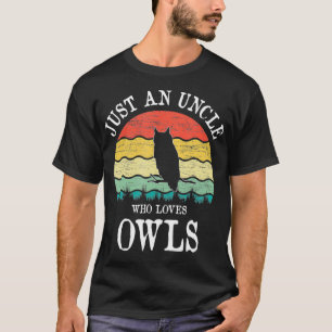 Just An Uncle Who Loves Owls T-Shirt