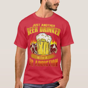 Just Another Beer Drinker With A BBQ Addition T-Shirt