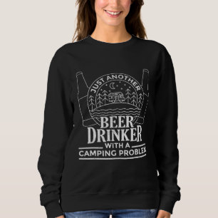 Just Another Beer Drinker With A Camping Problem 3 Sweatshirt