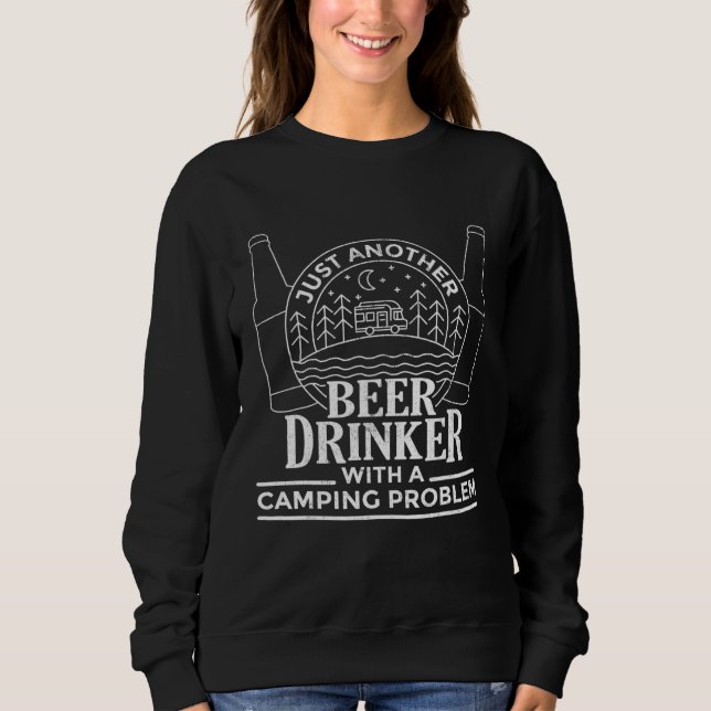 Just Another Beer Drinker With A Camping Problem 3 Sweatshirt (Front)