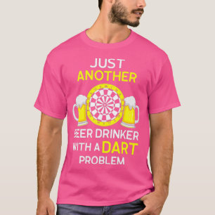 Just another Beer Drinker with a dart problem T-Shirt