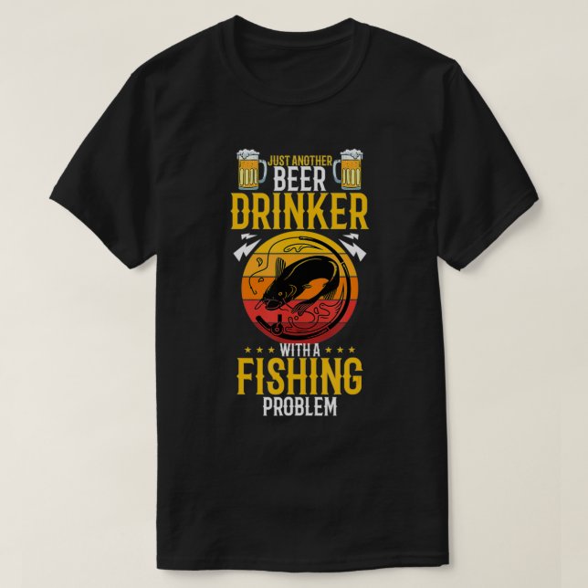 Just another beer drinker with a fishing problem  T-Shirt (Design Front)