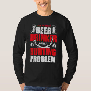 Just Another Beer Drinker With A Hunting Humor Dee T-Shirt