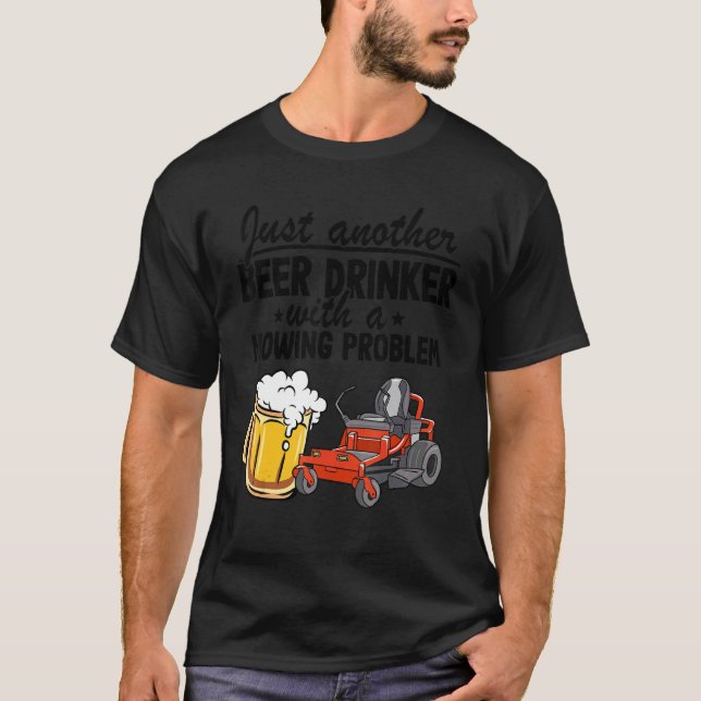Just Another Beer Drinker With A Mowing Problem Ga T-Shirt (Front)