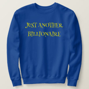JUST ANOTHER BILLIONAIRE -  SWEATSHIRT