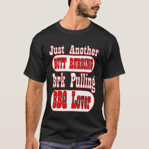 Just Another Butt Rubbing Pork Pulling BBQ Lover T-Shirt