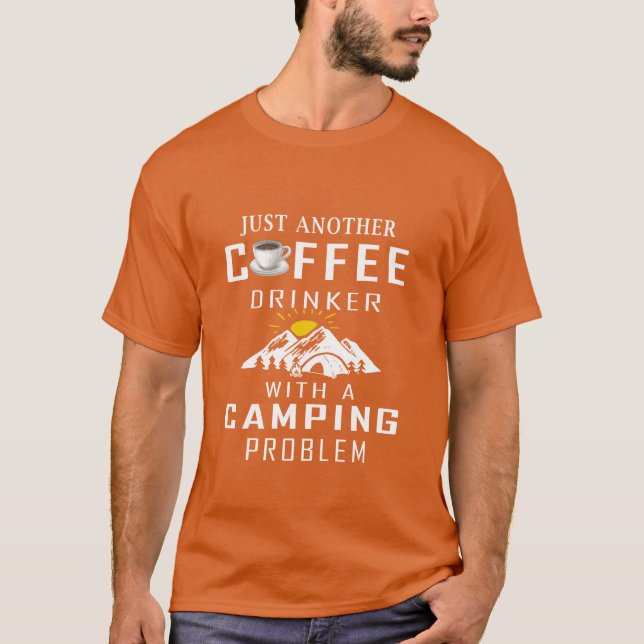 Just Another Coffee Drinker With A Camping Problem T-Shirt (Front)
