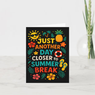 Just Another Day Closer To Summer Break Last Day O Card