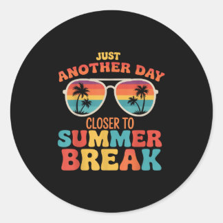 Just Another Day Closer To Summer Break Last Day O Classic Round Sticker
