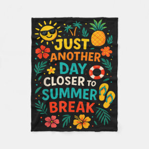 Just Another Day Closer To Summer Break Last Day O Fleece Blanket