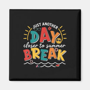 Just Another Day Closer To Summer Break Last Day O Magnet