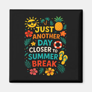 Just Another Day Closer To Summer Break Last Day O Magnet