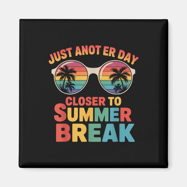 Just Another Day Closer To Summer Break Last Day O Magnet (Front)