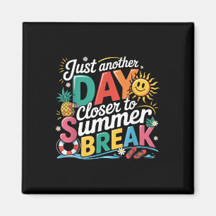 Just Another Day Closer To Summer Break Last Day O Magnet