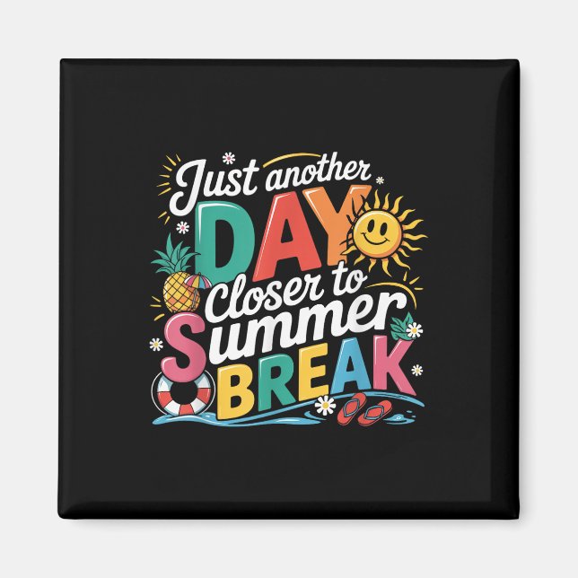 Just Another Day Closer To Summer Break Last Day O Magnet (Front)