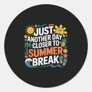 Just Another Day Closer To Summer Break Teacher St Classic Round Sticker