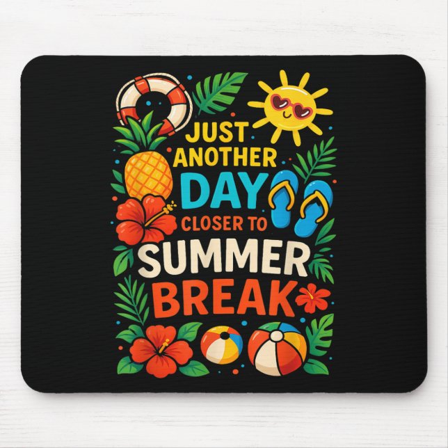 Just Another Day Closer To Summer Break Teacher Su Mouse Pad (Front)