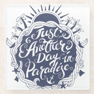 Just Another Day In Paradise Glass Coaster