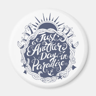 Just Another Day In Paradise Magnet