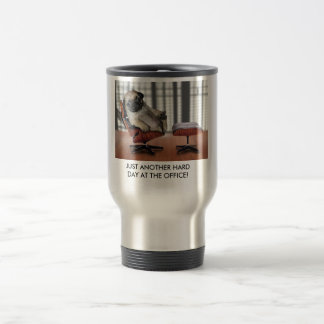 JUST ANOTHER HARD DAY AT THE ... TRAVEL MUG