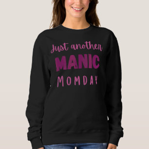 Just Another Manic Momday   For Mum Mother's Day Sweatshirt