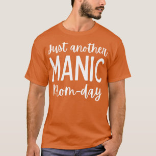 Just Another Manic MomDay Funny Mum Saying 1 T-Shirt
