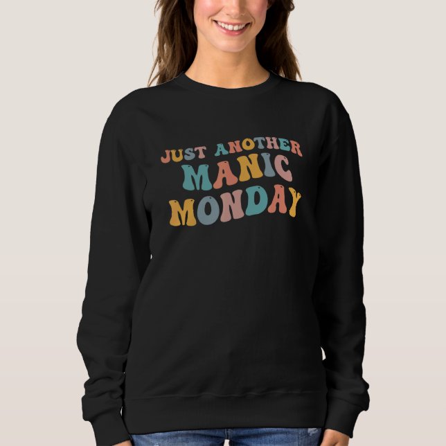Just Another Manic Monday Meme Joke Love   Weekend Sweatshirt (Front)