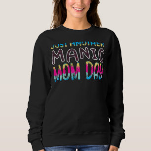 Just Another Manic Mum Day Mothers Day  Momday Sweatshirt
