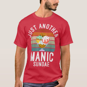 Just another Manic Sundae funny Ice Cream T-Shirt