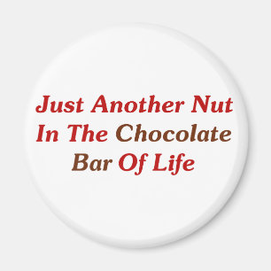 Just Another Nut In The Chocolate Bar Of Life Magnet