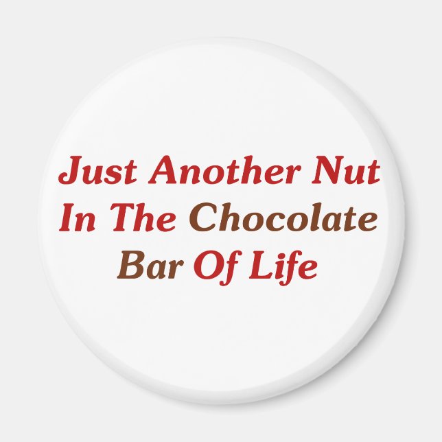 Just Another Nut In The Chocolate Bar Of Life Magnet (Front)