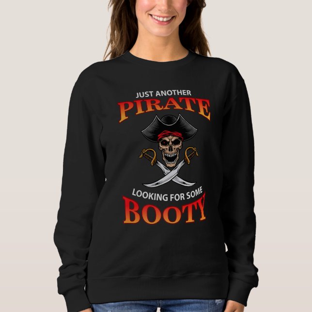 Just Another Pirate Looking For Some Booty Pirate  Sweatshirt (Front)