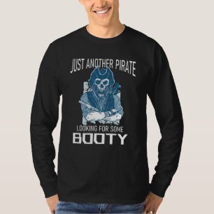 Just Another Pirate Looking For Some Booty Skull P T-Shirt