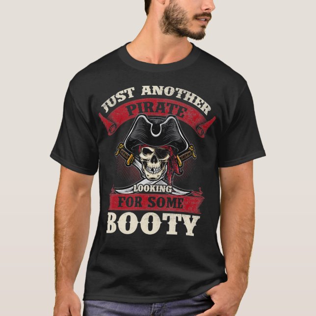 Just Another Pirate Looking for Some Booty  T-Shirt (Front)