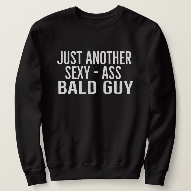 Just Another Sexy Bald Guy | Funny Dad Husband Fun Sweatshirt (Design Front)