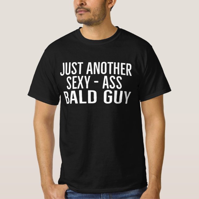 Just Another Sexy Bald Guy | Funny Dad Husband Fun T-Shirt (Front)