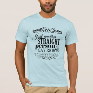 JUST ANOTHER STRAIGHT PERSON FOR GAY RIGHTS -.png T-Shirt