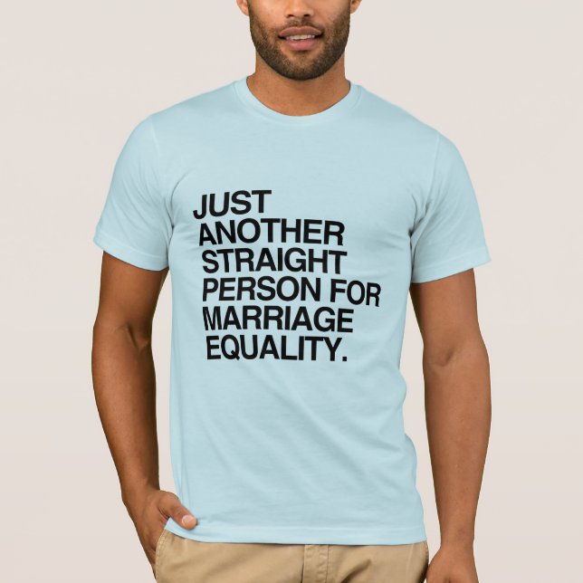 JUST ANOTHER STRAIGHT PERSON FOR MARRIAGE EQUALITY T-Shirt (Front)