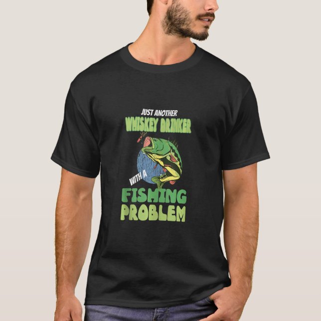 Just Another Whiskey Drinker With A Fishing Proble T-Shirt (Front)