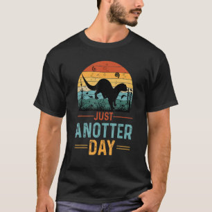 Just Anotter Day Cute Baby Sea Otter Another Day O T-Shirt