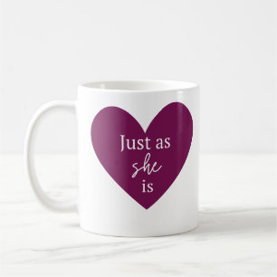 Just as SHE is – Feminine Heart Quote Coffee Mug