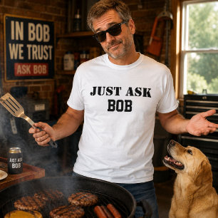 Just Ask Bob Funny Personalised Name Dad Gift T-Shirt