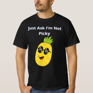 Just Ask I’m Not Picky T-Shirt