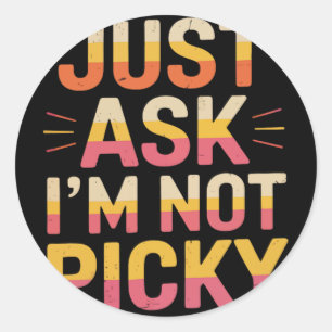 Just Ask I'm Not Picky Classic Round Sticker