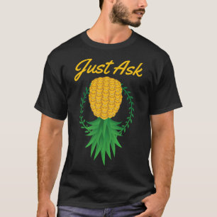 Just Ask Upside Down Pineapple Swinger Funny Fruit T-Shirt