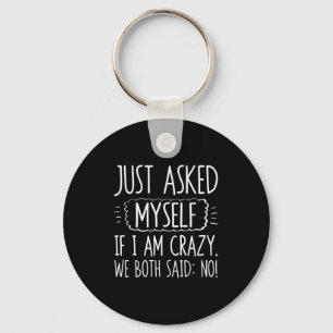 Just Asked Myself If I Am Crazy We Both Said No Fu Key Ring