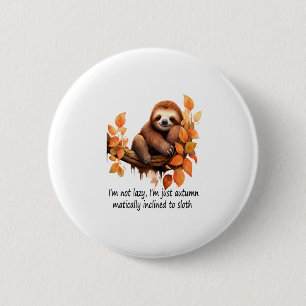 Just Autumn Matically Inclined to Sloth 6 Cm Round Badge